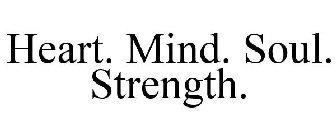 HEART. MIND. SOUL. STRENGTH.