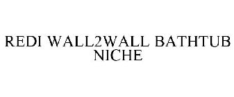 REDI WALL2WALL BATHTUB NICHE