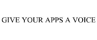 GIVE YOUR APPS A VOICE