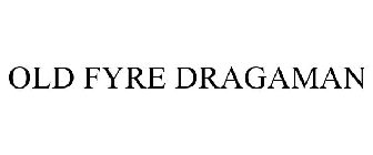 OLD FYRE DRAGAMAN