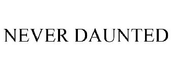 NEVER DAUNTED