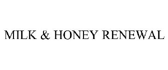 MILK & HONEY RENEWAL