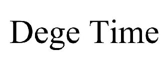 DEGE TIME
