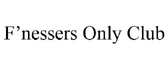 F'NESSERS ONLY CLUB