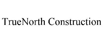 TRUENORTH CONSTRUCTION