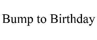 BUMP TO BIRTHDAY