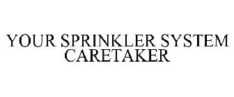 YOUR SPRINKLER SYSTEM CARETAKER