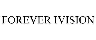 FOREVER IVISION