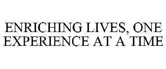 ENRICHING LIVES, ONE EXPERIENCE AT A TIME