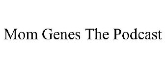 MOM GENES THE PODCAST