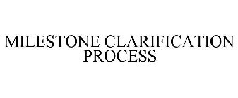 MILESTONE CLARIFICATION PROCESS