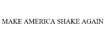 MAKE AMERICA SHAKE AGAIN