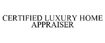 CERTIFIED LUXURY HOME APPRAISER