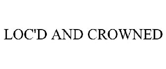 LOC'D & CROWNED
