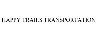 HAPPY TRAILS TRANSPORTATION