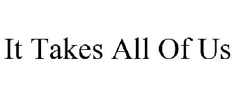 IT TAKES ALL OF US
