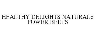 HEALTHY DELIGHTS NATURALS POWER BEETS