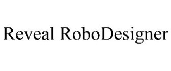 REVEAL ROBODESIGNER