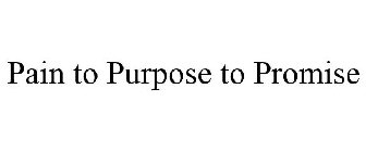 PAIN TO PURPOSE TO PROMISE