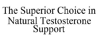 THE SUPERIOR CHOICE IN NATURAL TESTOSTERONE SUPPORT