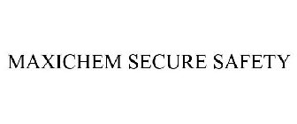 MAXICHEM SECURE SAFETY