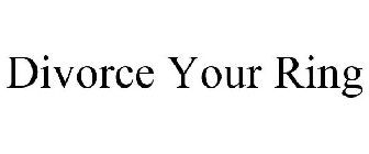 DIVORCE YOUR RING
