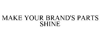 MAKE YOUR BRAND'S PARTS SHINE