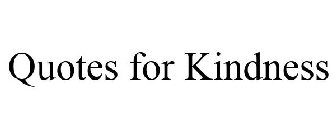 QUOTES FOR KINDNESS