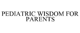 PEDIATRIC WISDOM FOR PARENTS