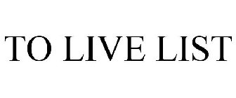 TO LIVE LIST