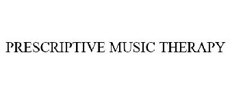 PRESCRIPTIVE MUSIC THERAPY