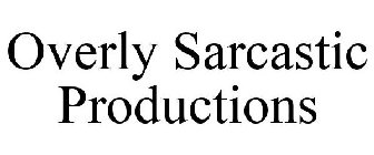 OVERLY SARCASTIC PRODUCTIONS