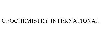 GEOCHEMISTRY INTERNATIONAL
