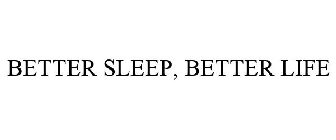 BETTER SLEEP, BETTER LIFE