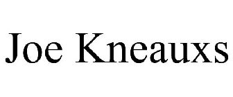 JOE KNEAUXS