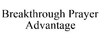 BREAKTHROUGH PRAYER ADVANTAGE