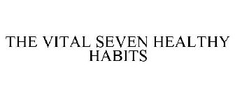 THE VITAL SEVEN HEALTHY HABITS