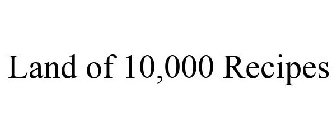 LAND OF 10,000 RECIPES