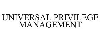 UNIVERSAL PRIVILEGE MANAGEMENT