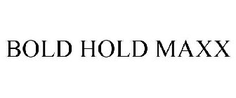 BOLD HOLD MAXX