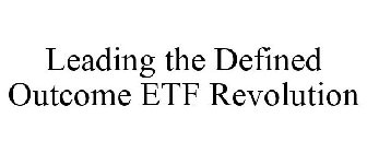 LEADING THE DEFINED OUTCOME ETF REVOLUTION