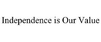 INDEPENDENCE IS OUR VALUE