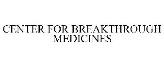 CENTER FOR BREAKTHROUGH MEDICINES