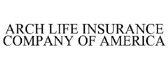 ARCH LIFE INSURANCE COMPANY OF AMERICA