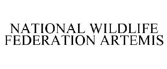 NATIONAL WILDLIFE FEDERATION ARTEMIS