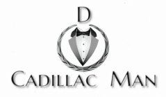 D CADILLAC MAN