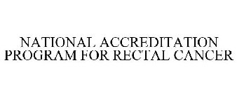 NATIONAL ACCREDITATION PROGRAM FOR RECTAL CANCER