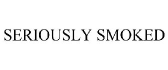 SERIOUSLY SMOKED