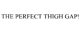 THE PERFECT THIGH GAP!