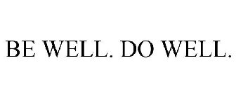 BE WELL. DO WELL.